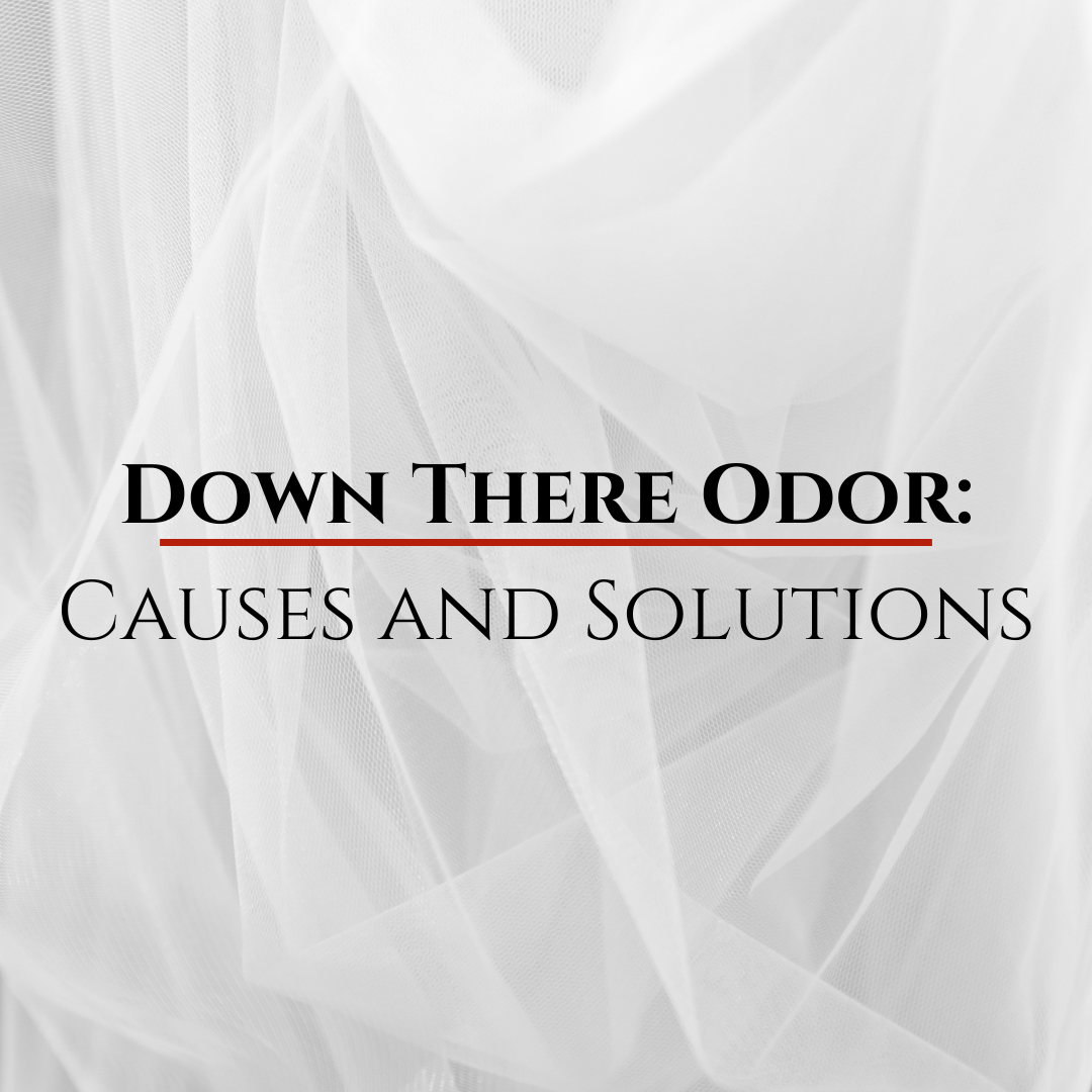 Down There Odor: Causes and Solutions
